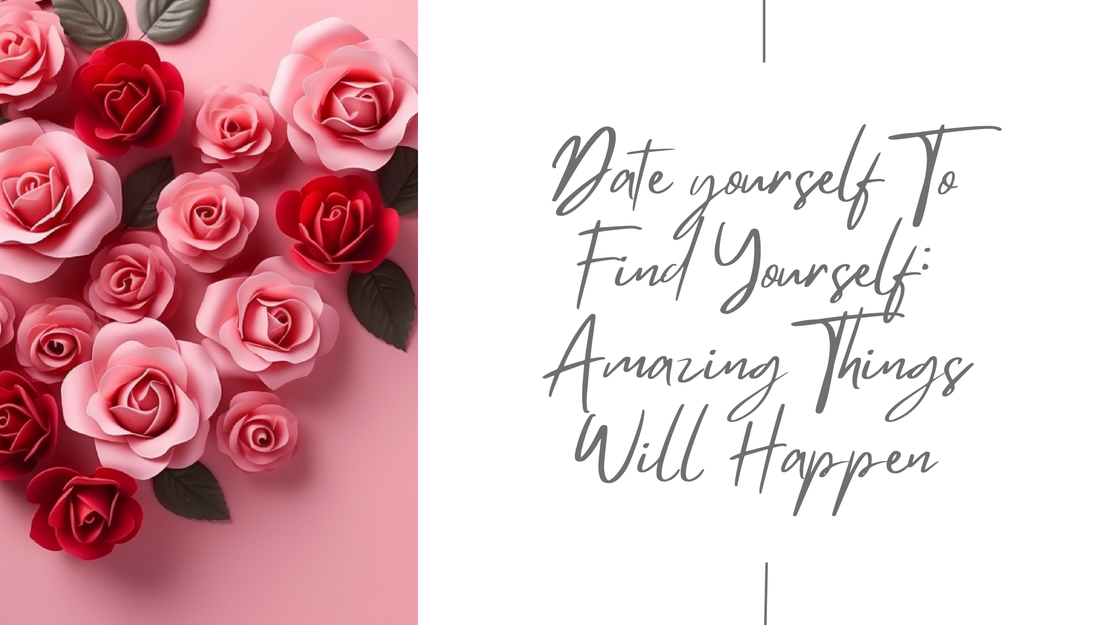 Date Yourself To Find Yourself: Amazing things Will Happen