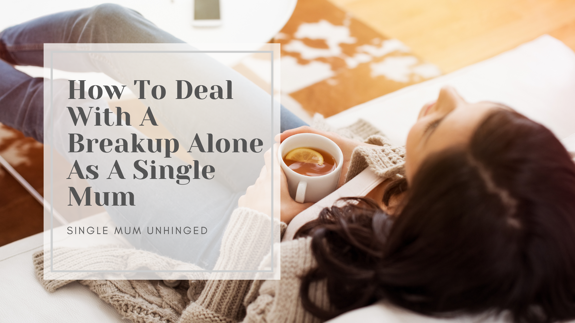 How To Deal With A breakup Alone As A Single Mother