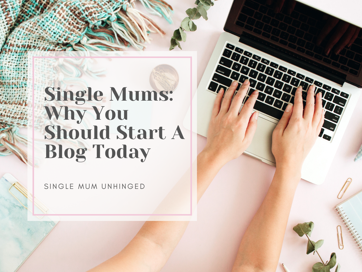 Single Mums: Why You Should Start A Blog Today