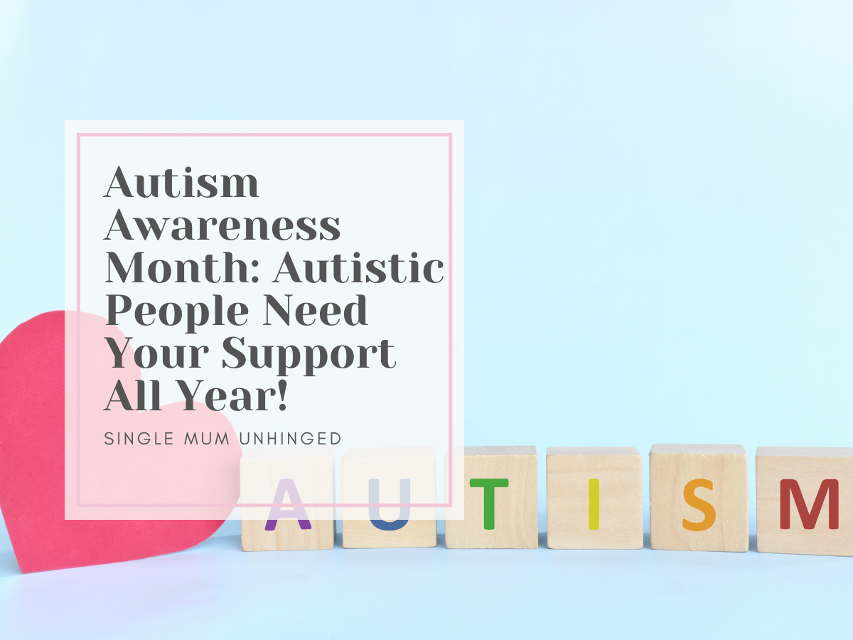 Autism Awareness Month: Autistic People need Your Support ALL Year