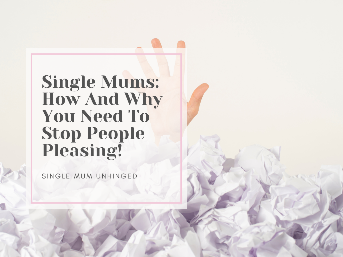 Single Mums: How And Why You Should Stop People Pleasing