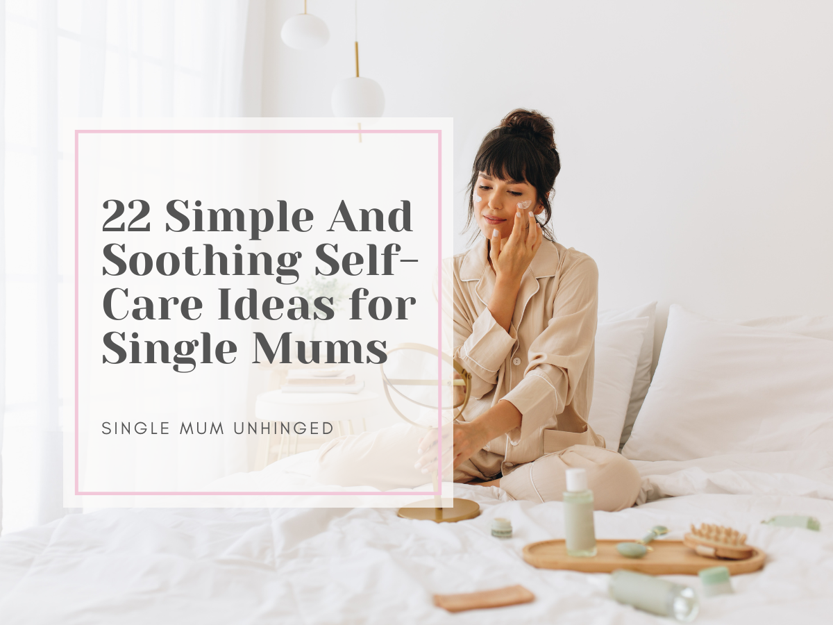 22 Simple And Soothing Self-Care Ideas for Single Mums