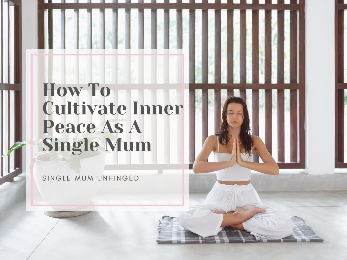 How To Cultivate Inner Peace as a Single Mum
