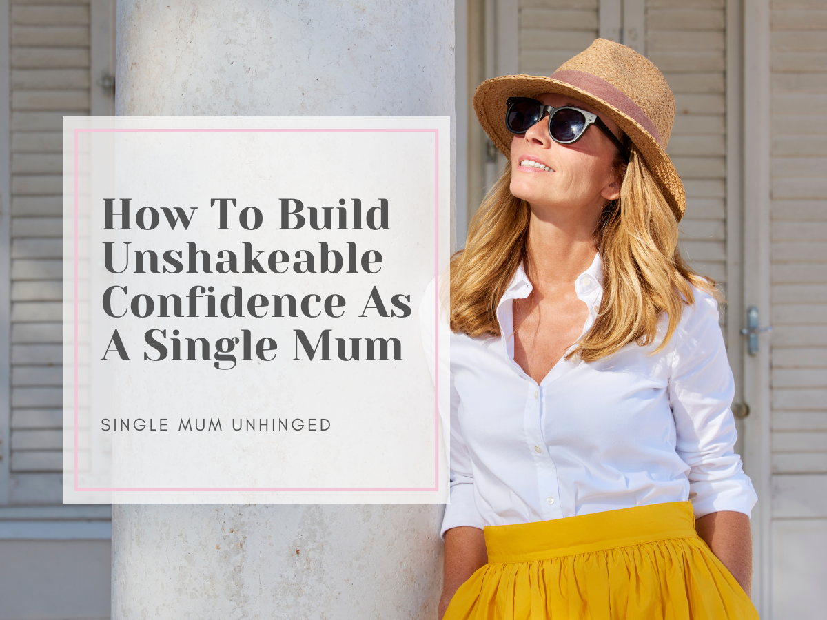 How To Build Unshakeable Confidence As A Single Mum