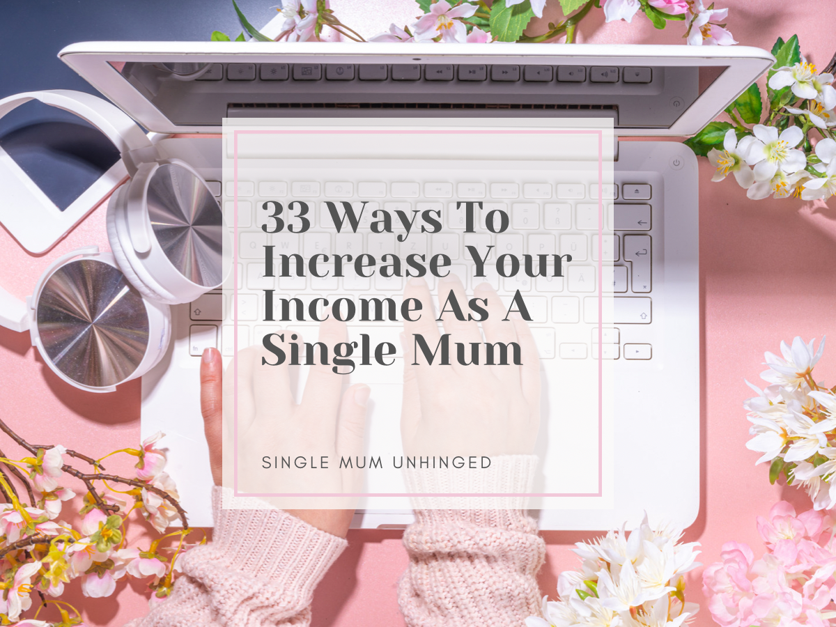 33 Ways You Can Increase Your Income As A Single Mum